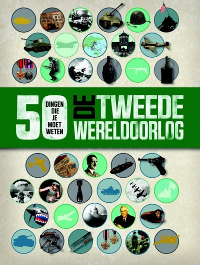 De Tweede Wereldoorlog - 50 dingen die je moet weten