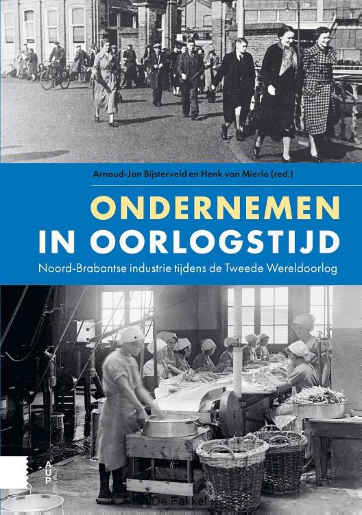 Ondernemen in oorlogstijd: Noord-Brabantse industrie tijdens de Tweede Wereldoorlog