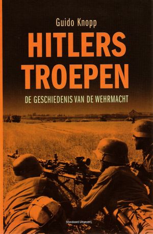 Hitlers troepen - De geschiedenis van de Wehrmacht