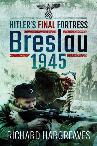 Hitler's Final Fortress - Breslau 1945