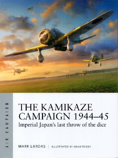The Kamikaze Campaign 1944-45: Imperial Japan’s last throw of the dice
