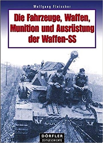 Die Fahrzeuge, Waffen, Munition und Ausrstung der Waffen-SS