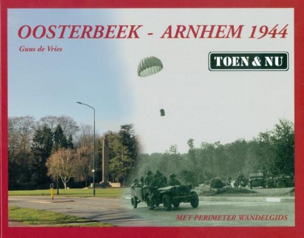 Oosterbeek - Arnhem 1944, toen & nu	