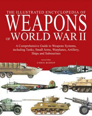 The Illustrated Encyclopedia of Weapons of World War II