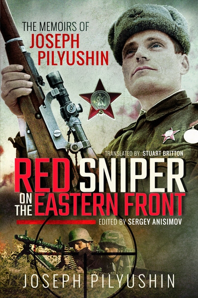 Red Sniper on the Eastern Front: The Memoirs of Joseph Pilyushin