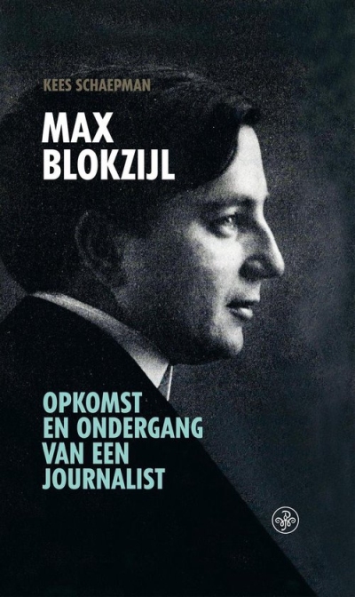 Max Blokzijl - Opkomst en ondergang van een journalist