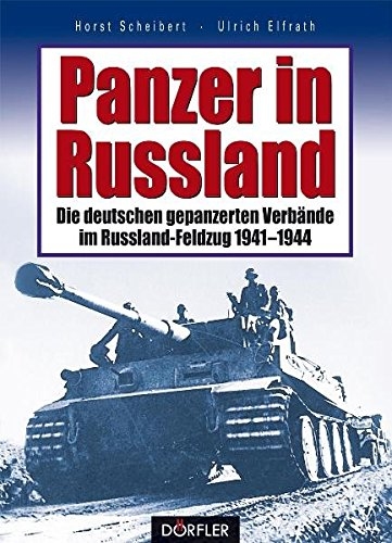 Panzer in Russland: die deutschen gepanzerten Verbände im Russland-Feldzug 1941 - 1944